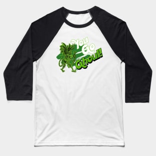 You Go Ghoul Baseball T-Shirt